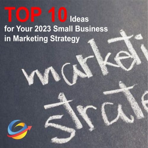 TOP 10 Ideas for Your 2023 Small Business Marketing Strategy