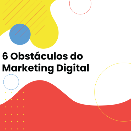 6 Obstáculos do Marketing Digital